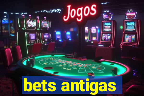 bets antigas